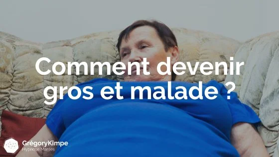 Comment devenir gros et malade ?